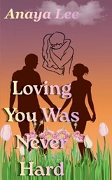 Loving You Was Never Hard - Anaya Lee - 9798235852419