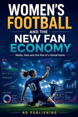 Women's Football and the New Fan Economy - Nd Publishing - 9798235855649