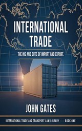 International Trade - the Ins and Outs of Import and Export - John Gates - 9798235861626