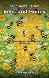 5000 Facts About Bees and Honey - Robert Moynahan - 9798235864214