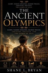 The Ancient Olympics - Shane L. Bryan - 9798235880191