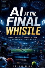 AI at the Final Whistle - Nd Publishing - 9798235891173