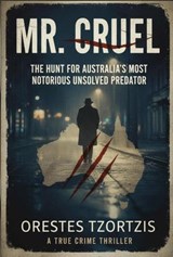 Mr. Cruel: The Hunt for Australia's Most Notorious Unsolved Predator - ORESTES TZORTZIS - 9798235897274