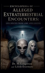Encyclopedia of Alleged Extraterrestrial Encounters - H Langstton ; Lilith Evermore - 9798235905535