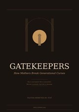 Gatekeepers: How Mothers Break Generational Curses - Maretha Du Toit - 9798235912649