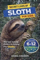 Secret Lives of Sloths for Kids - Animal Kingdom - 9798235913219