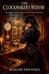 The Clockmaker's Widow - Rosalind Trevithick - 9798235914049