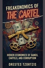 Freakonomics of the Cartel - Orestes Tzortzis - 9798235916326