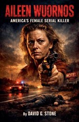 Aileen Wuornos - David G Stone - 9798235918184