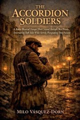The Accordion Soldiers - Milo Vásquez-Dorn - 9798235925267