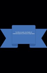 The African Leader, Case Studies of Underdevelopment and Resource Deprivation - Harriet Kuyang Logo Mulukwat - 9798235942608