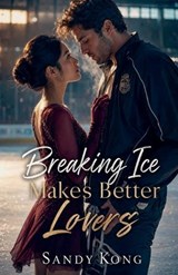 Breaking Ice Makes Better Lovers - Sandy Kong - 9798235955905