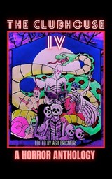 The Clubhouse Volume IV - Ash Ericmore ; Aaron Lebold ; Robert Essig ; Brian Bowyer ; Thomas R Clarke ; Lucas Milliron ; Ryan C Thomas ; Merrill David ; Kimberly Nicole ; Leslie Kurt ; LM Kaplin ; Jamie Kort ; RE Shambrook ; DE McCluskey ; Thomas Stewart - 9798235963450
