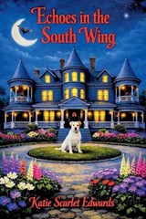 Echoes in the South Wing - Katie Scarlet Edwards - 9798235964280