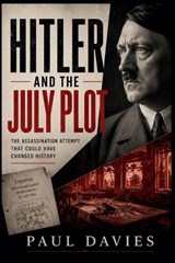 Hitler and the July Plot - Paul Davies - 9798235965874