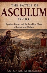 The Battle of Asculum 279 B.C. - Antonios Athenaeus - 9798235969131