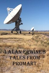 J Alan Erwine's Tales from ProMart - J Alan Erwine - 9798235971042