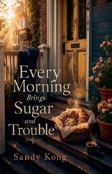 Every Morning Brings Sugar and Trouble - Sandy Kong - 9798235973794