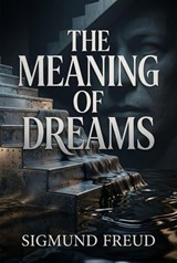 The Meaning of Dreams - Sigmund Freud - 9798235977464