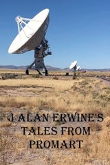 J Alan Erwine's Tales from ProMart - J Alan Erwine - 9798235984868