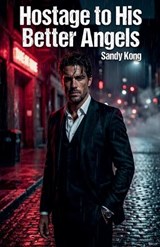 Hostage to His Better Angels - Sandy Kong - 9798235992917