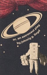 Or, An Astronaut Play - Johnny G Lloyd - 9798240586835