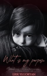 What Is My Purpose - Erik Yegoryan - 9798240587047