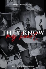 They Know My Heart - Ashley Algarin Lopez - 9798240684937