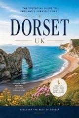Dorset - the Essential Guide to the Jurassic Coast - Christopher L Smith - 9798240911712