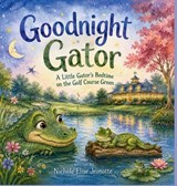 Good Night Gator - Nichole Elise Jeonotte - 9798240911842