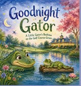 Good Night Gator - Nichole Elise Jeonotte - 9798240911842