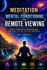Meditation and Mental Conditioning for Remote Viewing - Joe Correa - 9798240915840