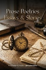 Prose, Poetries, Essays & Stories - Gerry Dacpano - 9798240933271
