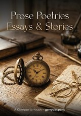 Prose, Poetries, Essays & Stories - Gerry Dacpano - 9798240937712