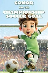 Conor and the Championship Soccer Goal - J R Incer - 9798240945977