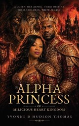 The Alpha Princess of Milicious Heart Kingdom - Yvonne D Hudson Thomas - 9798240974434