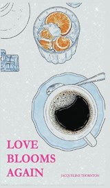 Love Blooms Again - Jacqueline Thornton - 9798240978593
