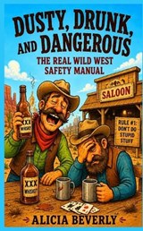 Dusty, Drunk, and Dangerous - Alicia Beverly - 9798240992629