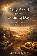 Daily Bread for the Coming Day - Michael Citro - 9798241009227