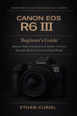 Canon EOS R6 III - Ethan Curiel - 9798241027351