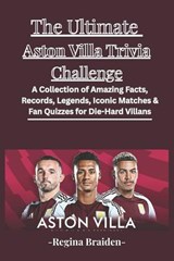 The Ultimate Aston Villa Trivia Challenge - Regina Braiden - 9798241029348