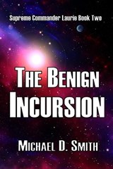 The Benign Incursion - Michael D Smith - 9798241139542