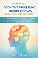 The Simplified Cognitive Processing Therapy Manual for Anyone and Everyone - Rachel L Monroe - 9798241157638