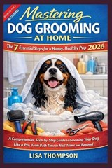Mastering Dog Grooming at Home - Lisa Thompson - 9798241193261
