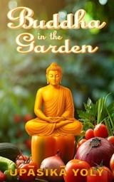 Buddha in the Garden - Upasika Yoly - 9798241206770