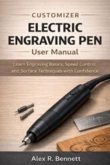 Customizer Electric Engraving Pen User Manual - Alex R Bennett - 9798241291127