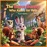 The Brave Bunny Who Asked for Help - Suzie Zijlstra - 9798241386151