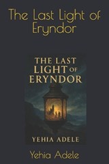 The Last Light of Eryndor - Yehia Adele - 9798241448248