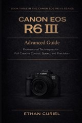 Canon EOS R6 III - Ethan Curiel - 9798241466297
