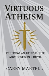 Virtuous Atheism - Carey Martell - 9798241486059